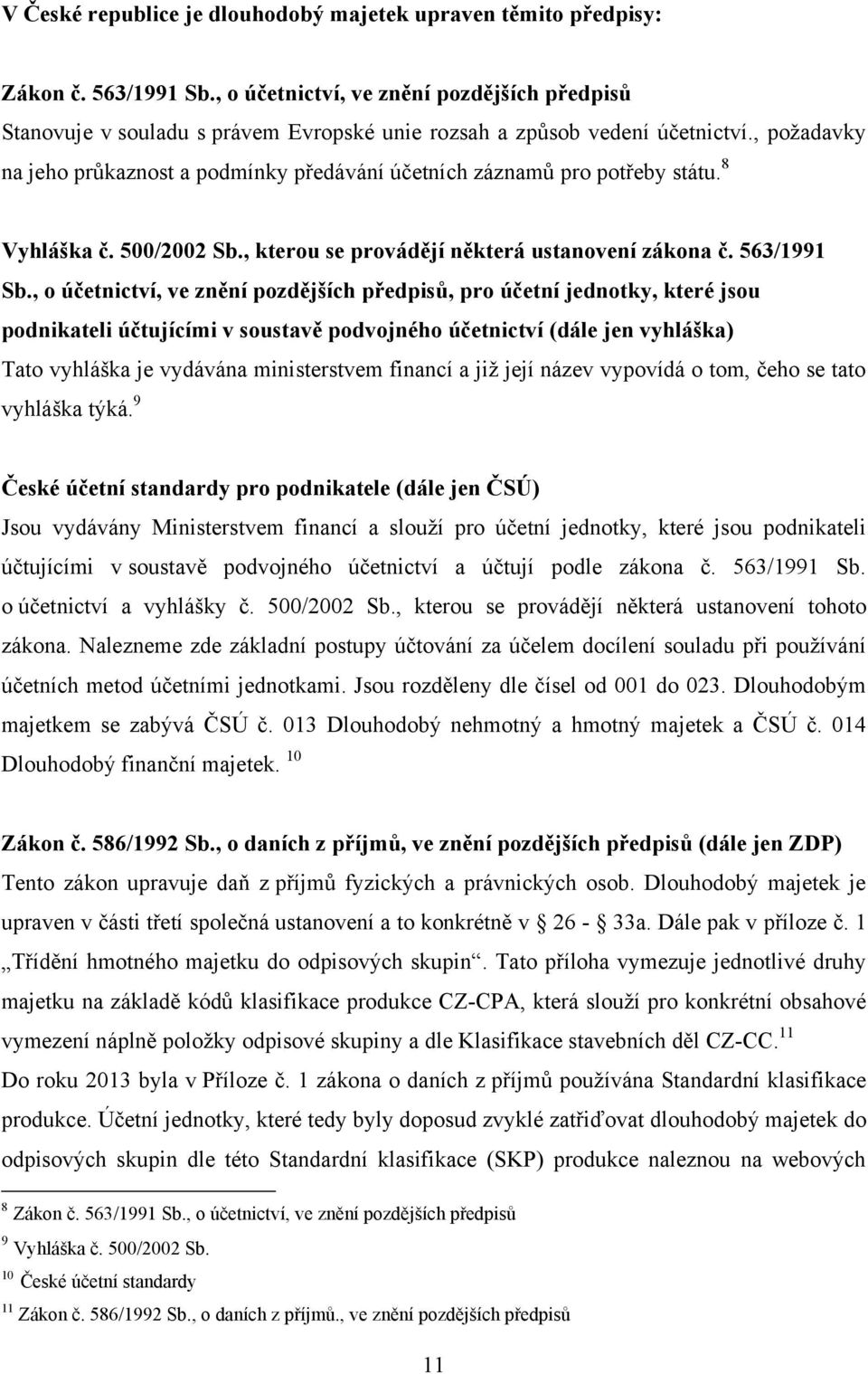 , poţadavky na jeho průkaznost a podmínky předávání účetních záznamů pro potřeby státu. 8 Vyhláška č. 500/2002 Sb., kterou se provádějí některá ustanovení zákona č. 563/1991 Sb.