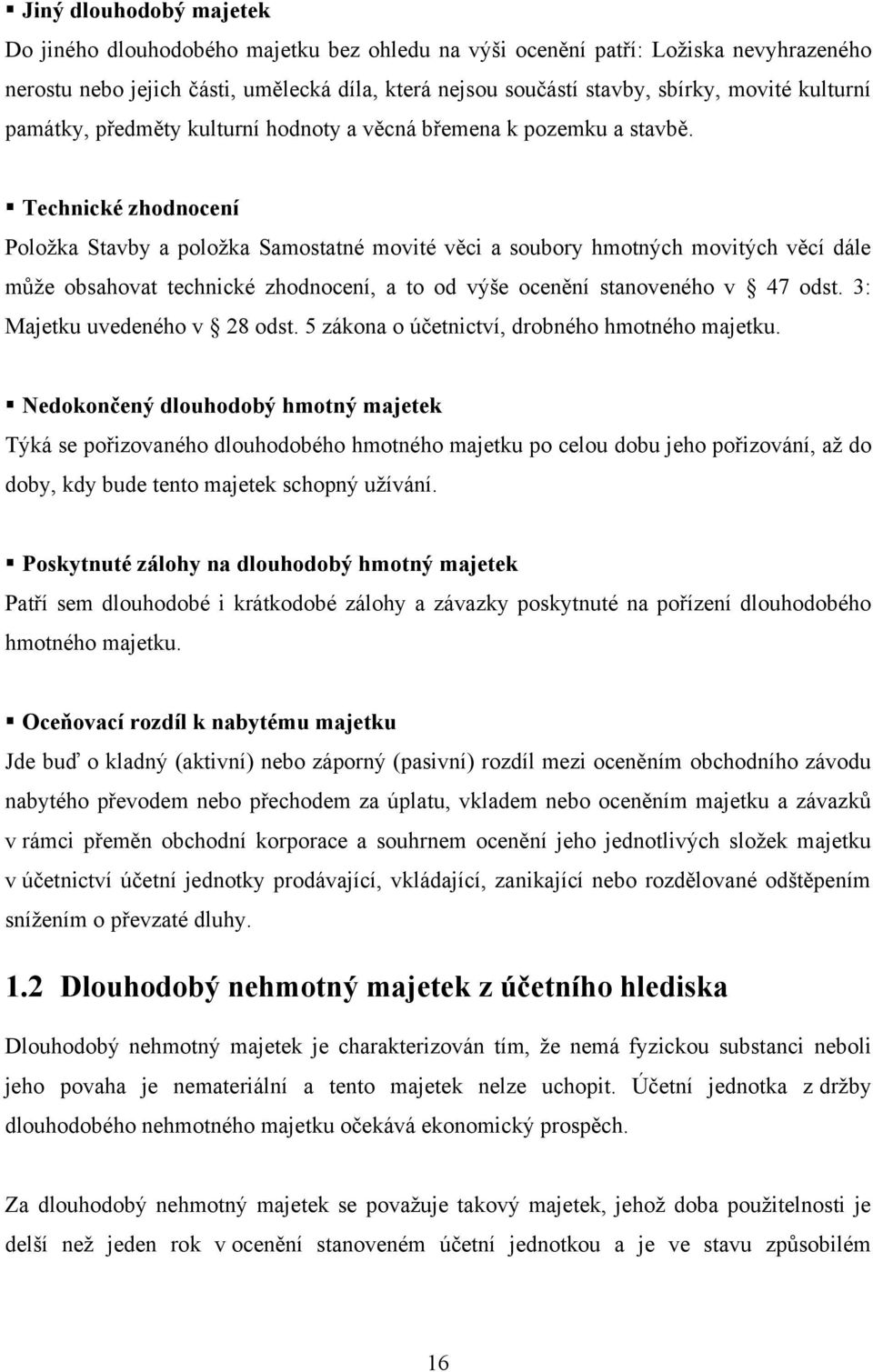 Technické zhodnocení Poloţka Stavby a poloţka Samostatné movité věci a soubory hmotných movitých věcí dále můţe obsahovat technické zhodnocení, a to od výše ocenění stanoveného v 47 odst.