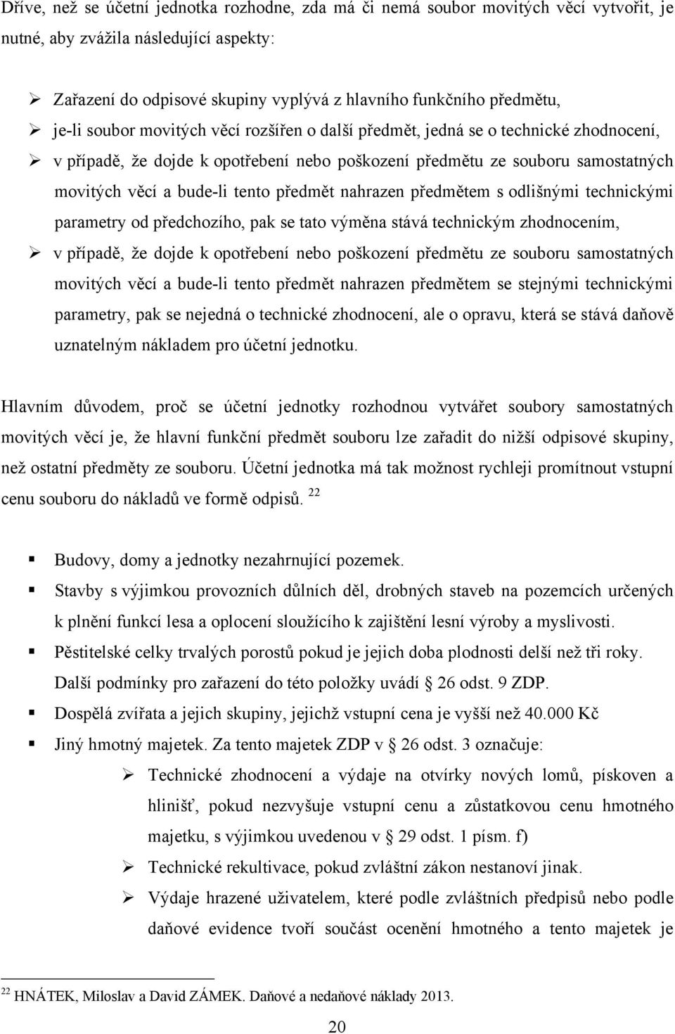 předmět nahrazen předmětem s odlišnými technickými parametry od předchozího, pak se tato výměna stává technickým zhodnocením, v případě, ţe dojde k opotřebení nebo poškození předmětu ze souboru