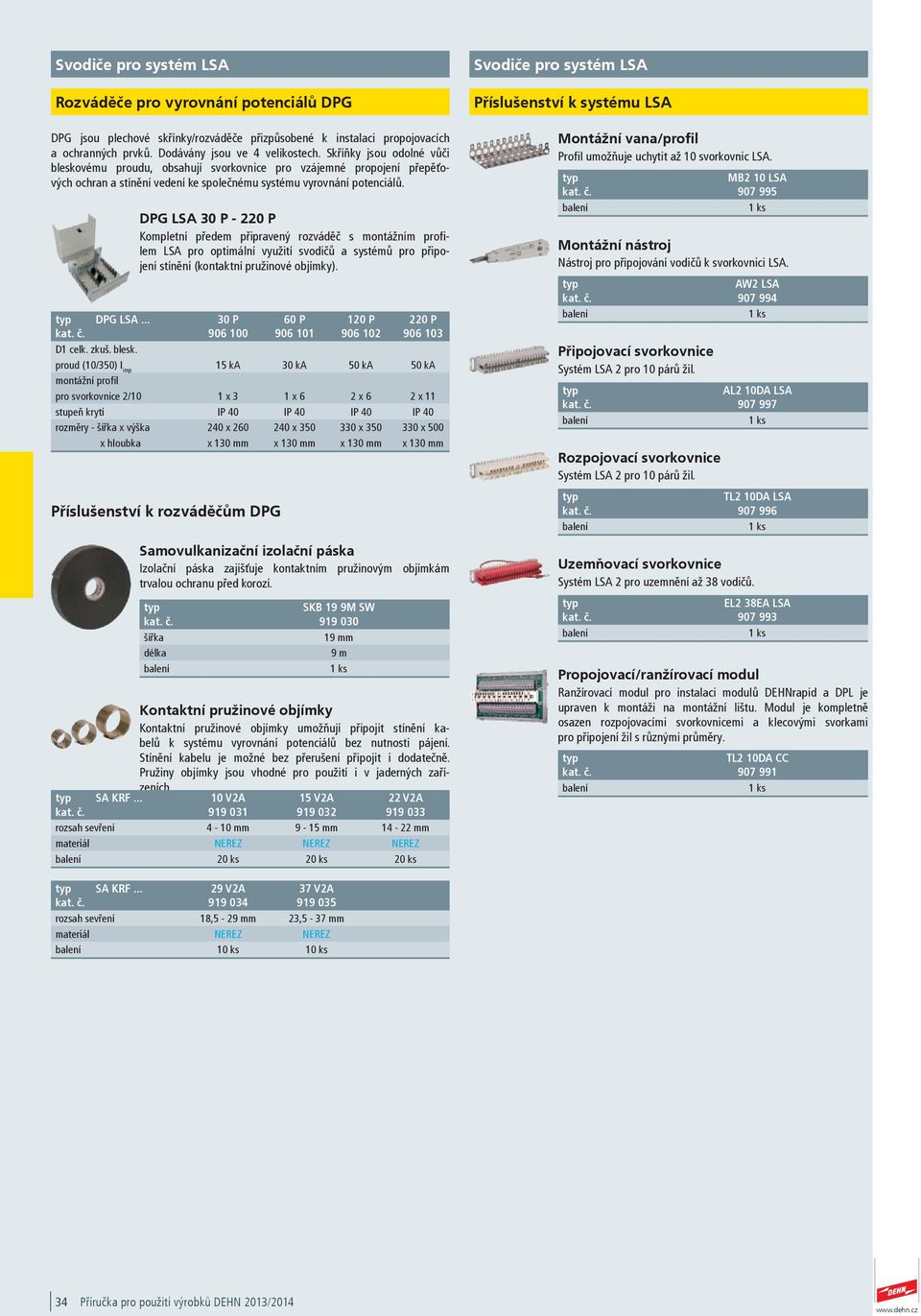 DPG LSA 30 P - 220 P Kompletní předem připravený rozváděč s montážním profilem LSA pro optimální využití svodičů a systémů pro připojení stínění (kontaktní pružinové objímky). DPG LSA.