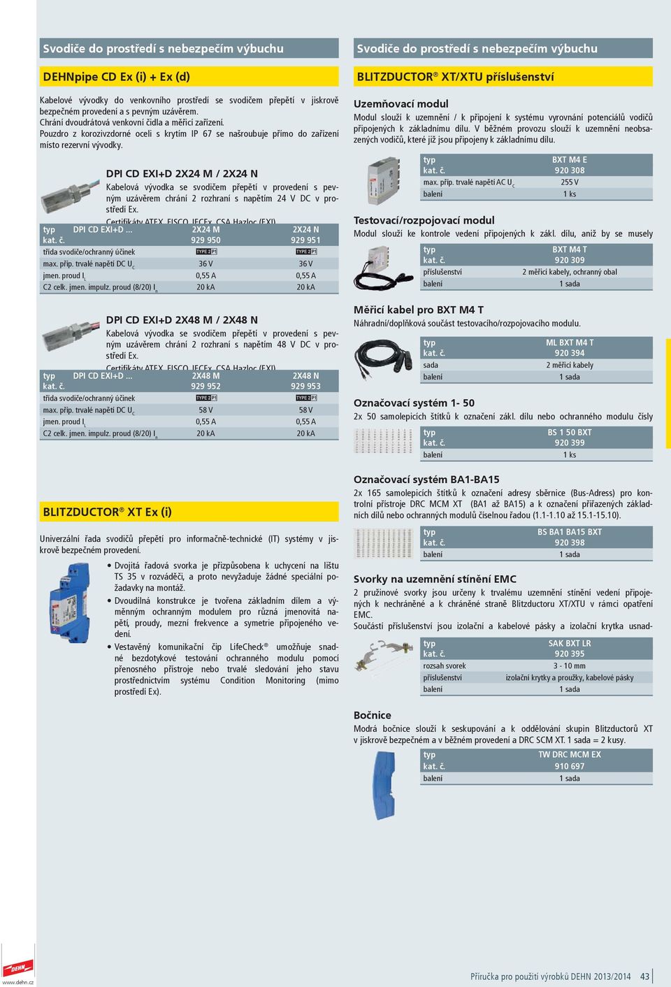 DPI CD EXI+D 2X2 M / 2X2 N Kabelová vývodka se svodičem přepětí v provedení s pevným uzávěrem chrání 2 rozhraní s napětím 2 V DC v prostředí Ex. Certifikáty ATEX, FISCO, IECEx, CSA Hazloc (EXI).