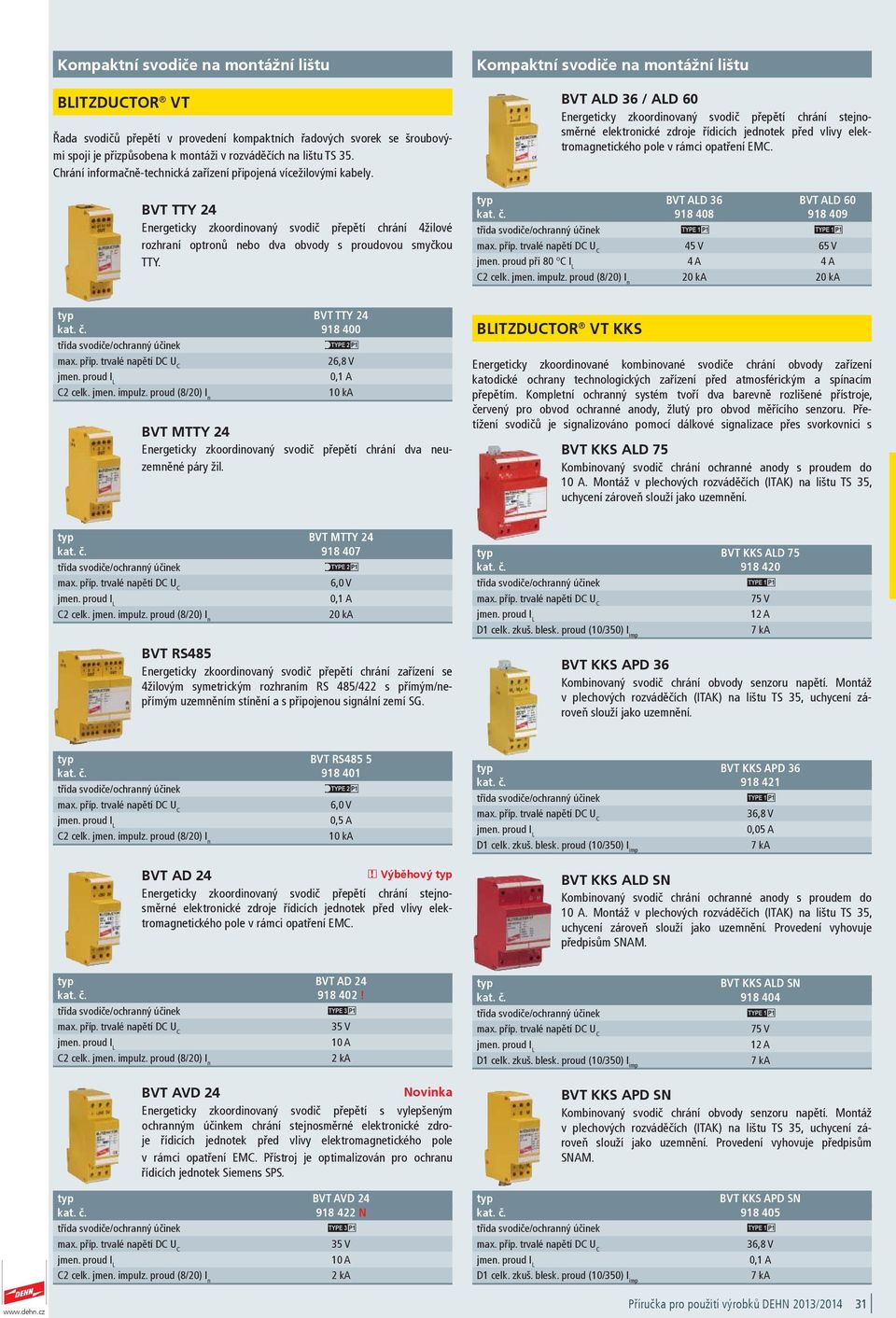 Kompaktní svodiče na montážní lištu BVT ALD 36 / ALD 60 Energeticky zkoordinovaný svodič přepětí chrání stejnosměrné elektronické zdroje řídicích jednotek před vlivy elektromagnetického pole v rámci