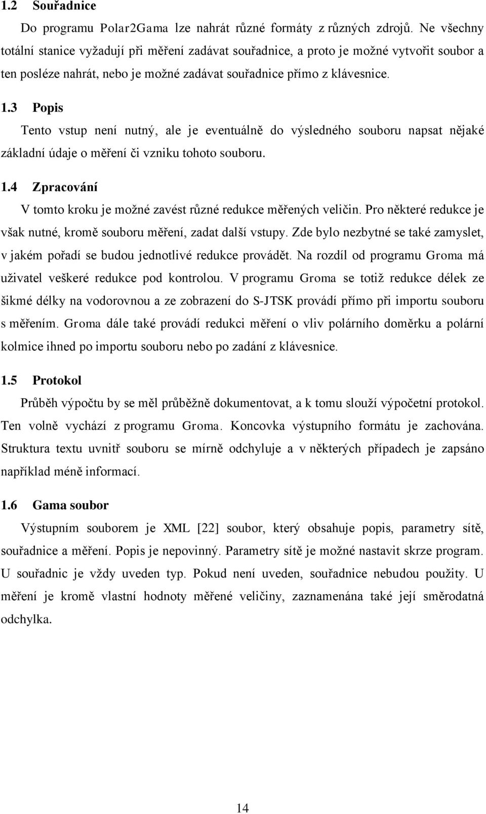 3 Popis Tento vstup není nutný, ale je eventuálně do výsledného souboru napsat nějaké základní údaje o měření či vzniku tohoto souboru. 1.