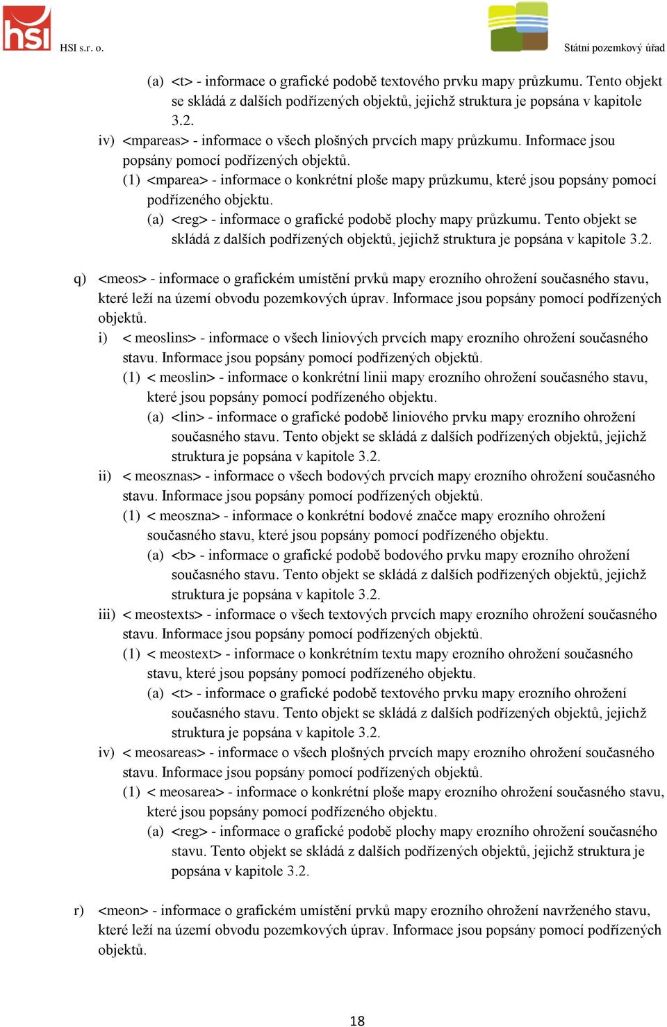 (1) <mparea> - informace o konkrétní ploše mapy průzkumu, které jsou popsány pomocí podřízeného objektu. (a) <reg> - informace o grafické podobě plochy mapy průzkumu.