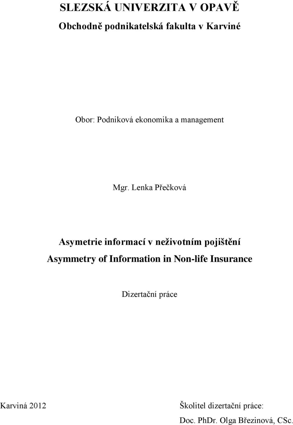 Lenka Přečková Asymetrie informací v neživotním pojištění Asymmetry of