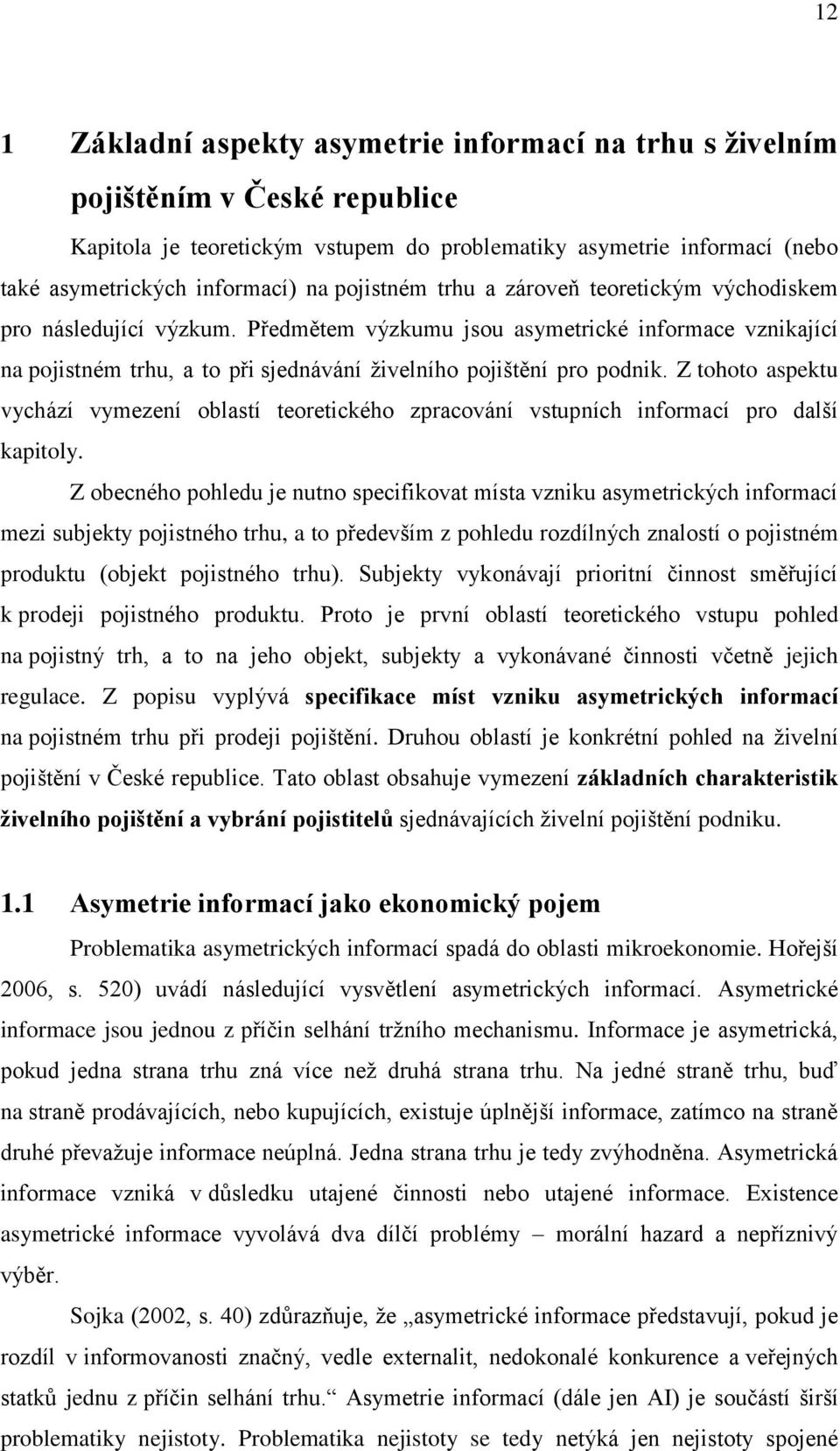 Z tohoto aspektu vychází vymezení oblastí teoretického zpracování vstupních informací pro další kapitoly.