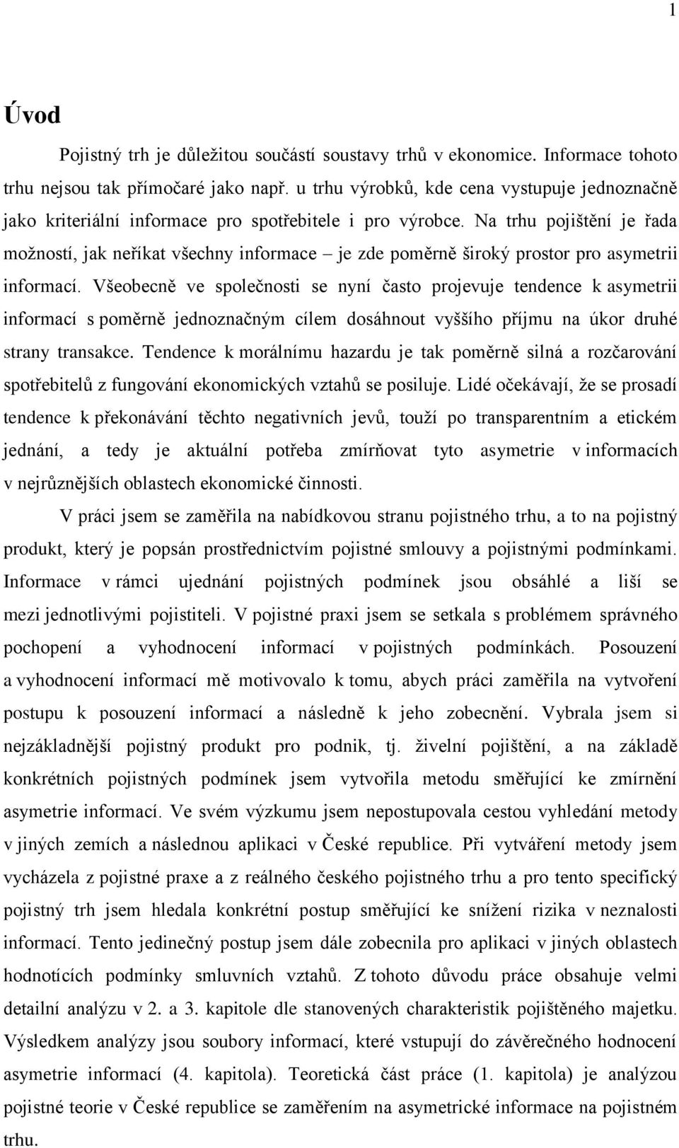 Na trhu pojištění je řada možností, jak neříkat všechny informace je zde poměrně široký prostor pro asymetrii informací.