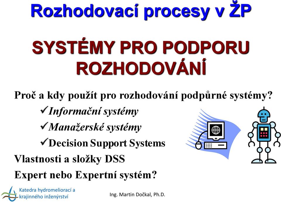 Informační systémy Manažerské systémy Decision Support Systems Vlastnosti