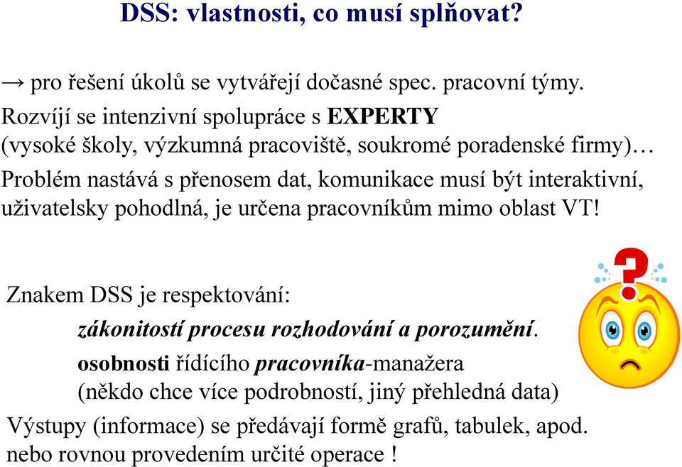 komunikace musí být interaktivní, uživatelsky pohodlná, je určena pracovníkům mimo oblast VT!