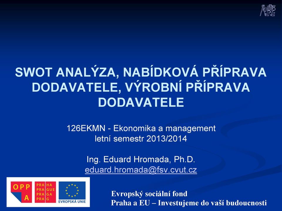 2013/2014 Ing. Eduard Hromada, Ph.D. eduard.hromada@fsv.cvut.