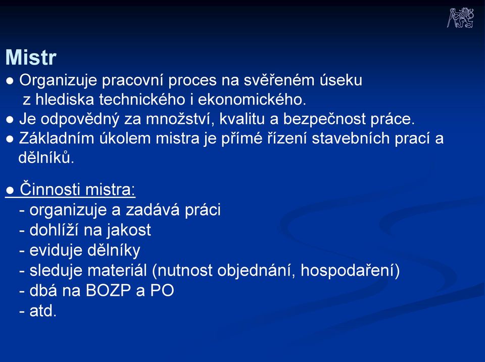 Základním úkolem mistra je přímé řízení stavebních prací a dělníků.