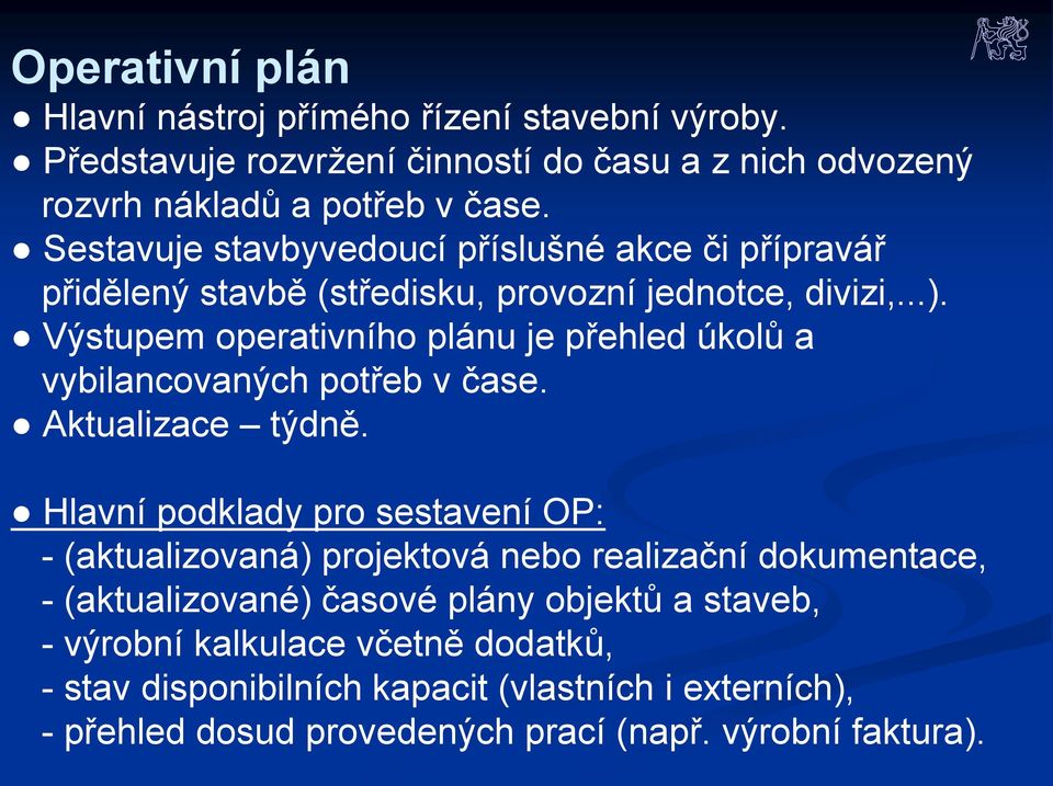 Výstupem operativního plánu je přehled úkolů a vybilancovaných potřeb v čase. Aktualizace týdně.