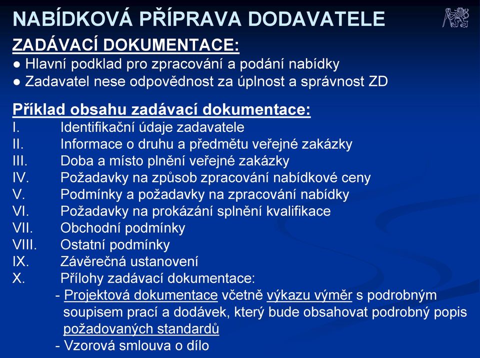 Požadavky na způsob zpracování nabídkové ceny V. Podmínky a požadavky na zpracování nabídky VI. Požadavky na prokázání splnění kvalifikace VII. Obchodní podmínky VIII.