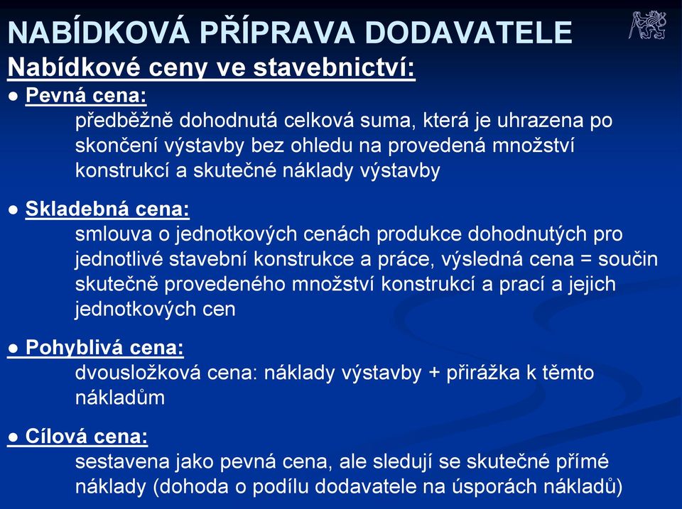 konstrukce a práce, výsledná cena = součin skutečně provedeného množství konstrukcí a prací a jejich jednotkových cen Pohyblivá cena: dvousložková cena: