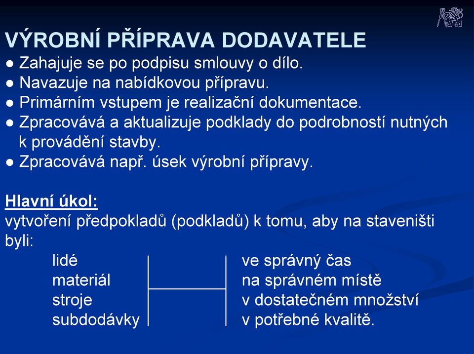 Zpracovává a aktualizuje podklady do podrobností nutných k provádění stavby. Zpracovává např.