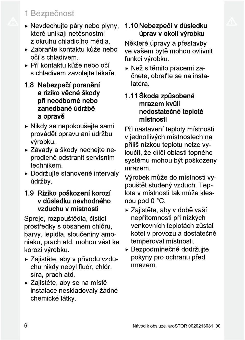 Závady a škody nechejte neprodleně odstranit servisním technikem. Dodržujte stanovené intervaly údržby. 1.