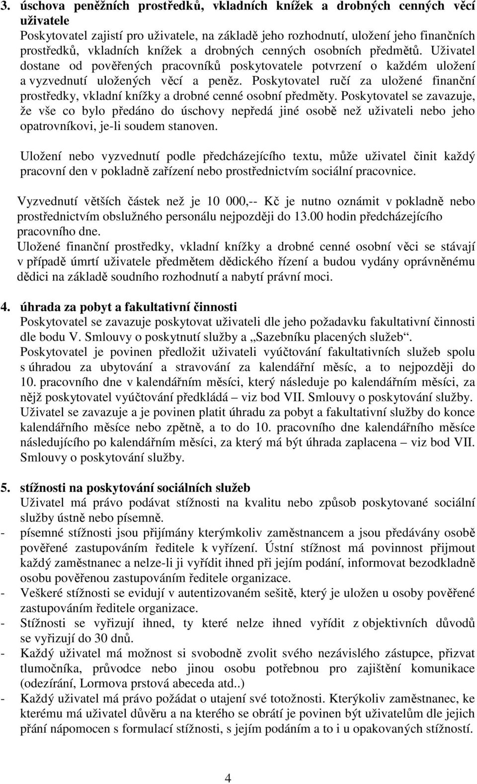 Poskytovatel ručí za uložené finanční prostředky, vkladní knížky a drobné cenné osobní předměty.