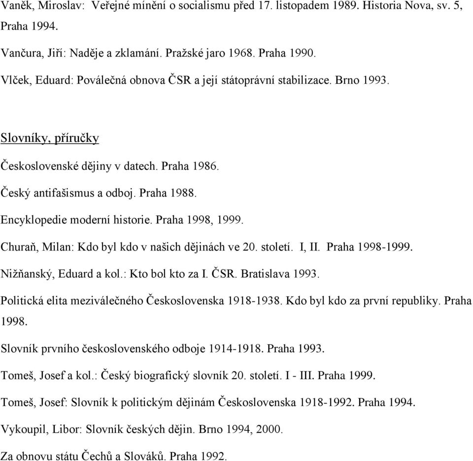 Encyklopedie moderní historie. Praha 1998, 1999. Churaň, Milan: Kdo byl kdo v našich dějinách ve 20. století. I, II. Praha 1998-1999. Niţňanský, Eduard a kol.: Kto bol kto za I. ČSR. Bratislava 1993.