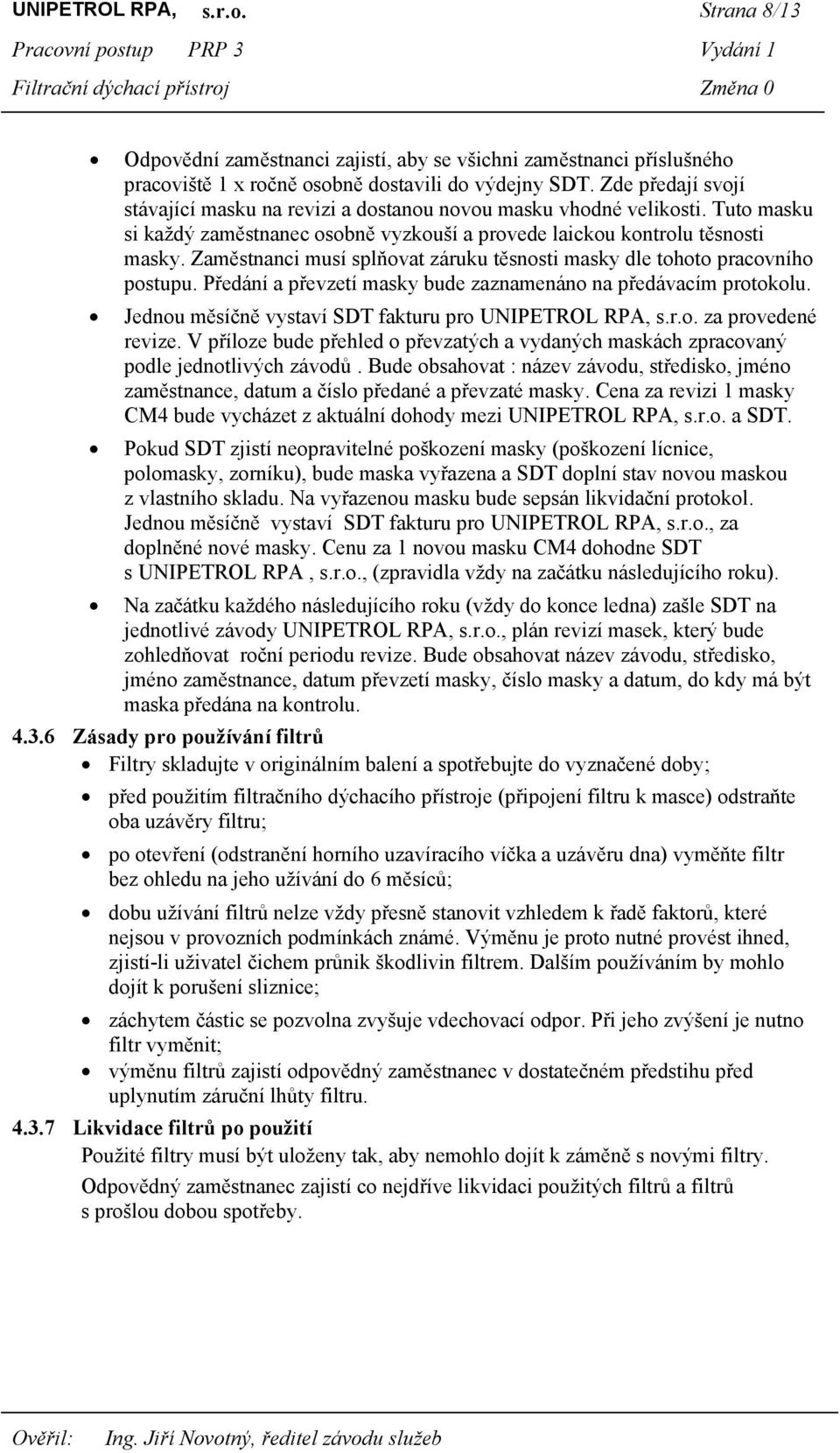 Zaměstnanci musí splňovat záruku těsnosti masky dle tohoto pracovního postupu. Předání a převzetí masky bude zaznamenáno na předávacím protokolu.