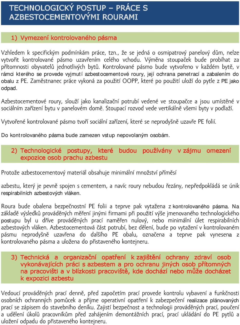 2) Technologické postupy, které budou používány v zájmu omezení expozice osob prachu azbestu respirabilních azbestových vláken. kontrolovaného pásma.