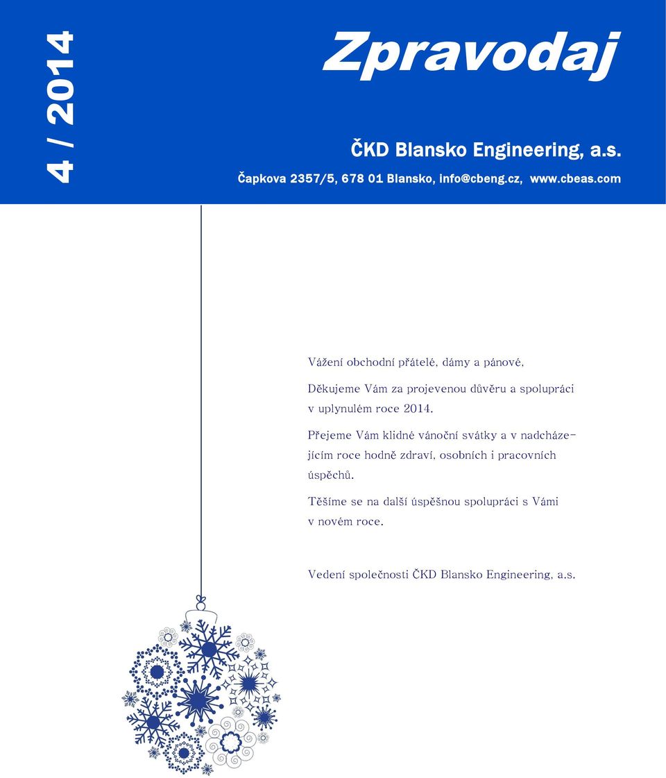 2014. Přejeme Vám klidné vánoční svátky a v nadcházejícím roce hodně zdraví, osobních i pracovních úspěchů.