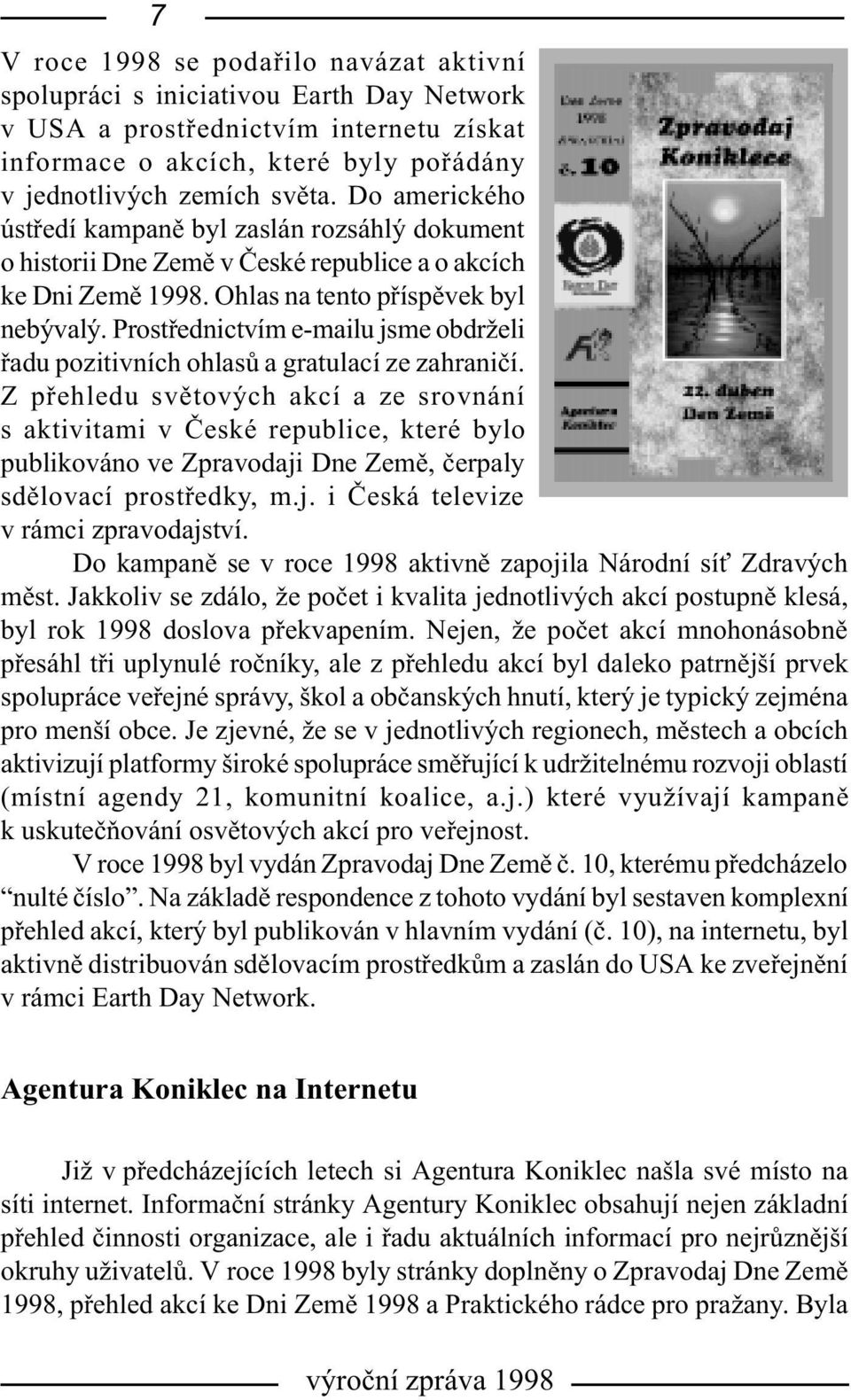 Prostøednictvím e-mailu jsme obdrželi øadu pozitivních ohlasù a gratulací ze zahranièí.