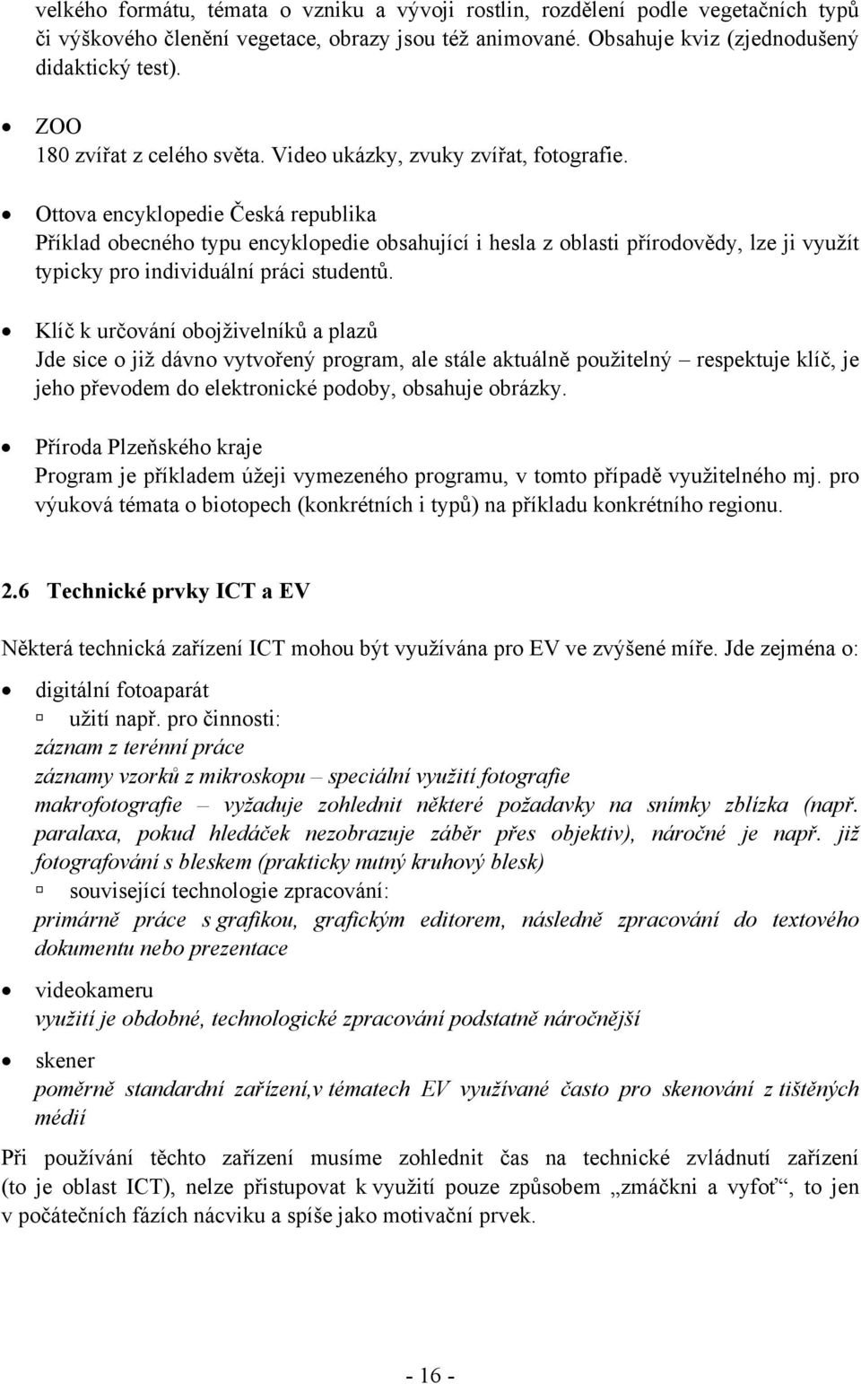 Ottova encyklopedie Česká republika Příklad obecného typu encyklopedie obsahující i hesla z oblasti přírodovědy, lze ji využít typicky pro individuální práci studentů.