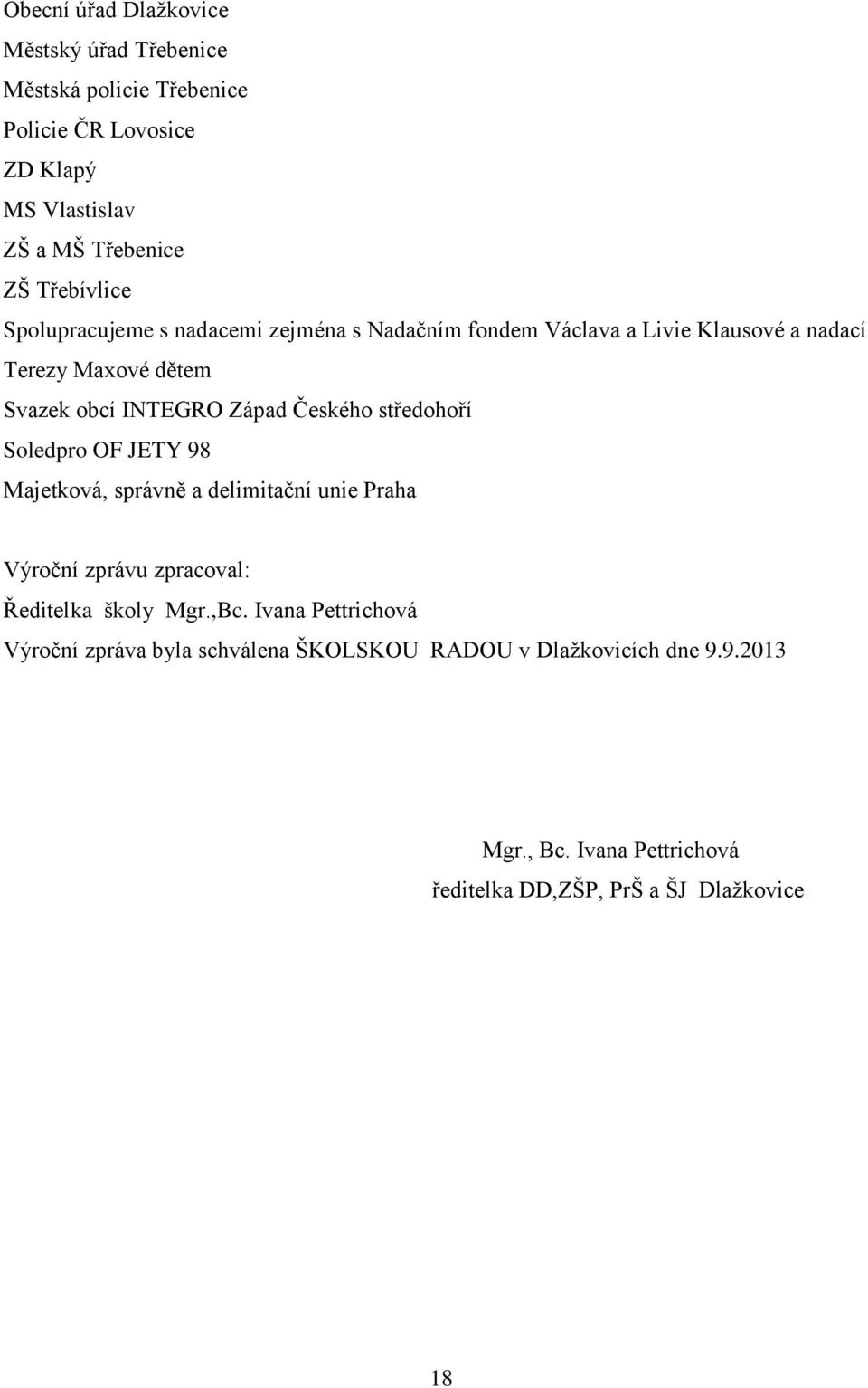 Českého středohoří Soledpro OF JETY 98 Majetková, správně a delimitační unie Praha Výroční zprávu zpracoval: Ředitelka školy Mgr.,Bc.