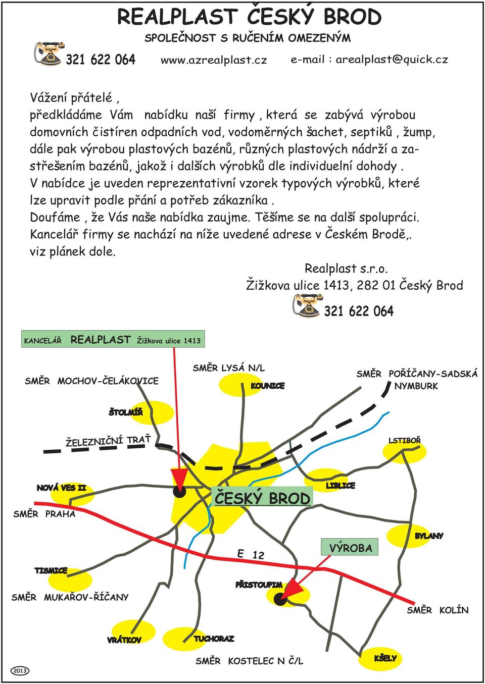 plastových nádr í a zastøešením bazénù, jako i dalších výrobkù dle individuelní dohody. V nabídce je uveden reprezentativní vzorek typových výrobkù, které lze upravit podle pøání a potøeb zákazníka.