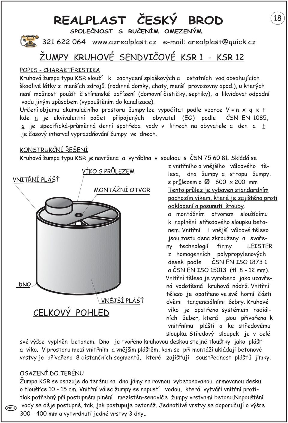 Urèení objemu akumulaèního prostoru umpy lze vypoèítat podle vzorce V = n x q x t kde n je ekvivalentní poèet pøipojených obyvatel (EO) podle ÈSN EN 1085, q je specifická-prùmìrná denní spotøeba vody