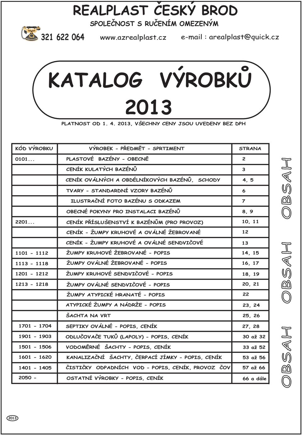 .. 1101-1112 1113-1118 1201-1212 1213-1218 1701-1704 1901-1903 1501-1506 1601-1620 1401-1405 2050 - VÝROBEK - PØEDMÌT - SPRTIMENT PLASTOVÉ BAZÉNY - OBECNÌ CENÍK KULATÝCH BAZÉNÙ CENÍK OVÁLNÝCH A