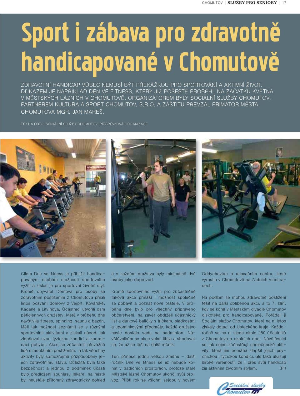 JAN MAREŠ. TEXT A FOTO: SOCIÁLNÍ SLUŽBY CHOMUTOV, PŘÍSPĚVKOVÁ ORGANIZACE Cílem Dne ve fitness je přiblížit handicapovaným osobám možnosti sportovního vyžití a získat je pro sportovní životní styl.