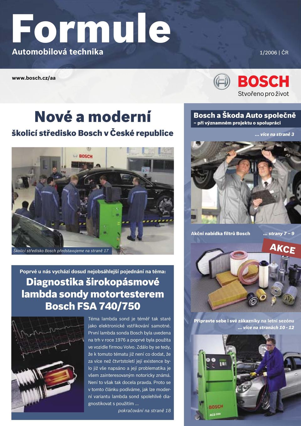 .. strany 7 9 Školicí středisko Bosch představujeme na straně 17 AKCE Poprvé u nás vychází dosud nejobsáhlejší pojednání na téma: Diagnostika širokopásmové lambda sondy motortesterem Bosch FSA