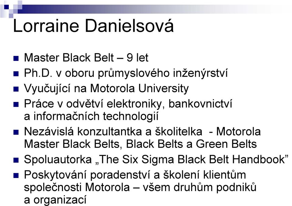 v oboru průmyslového inženýrství Vyučující na Motorola University Práce v odvětví elektroniky,