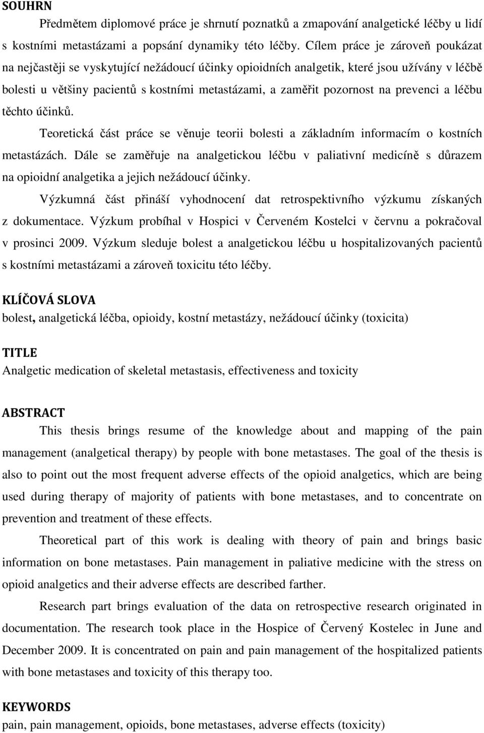 na prevenci a léčbu těchto účinků. Teoretická část práce se věnuje teorii bolesti a základním informacím o kostních metastázách.
