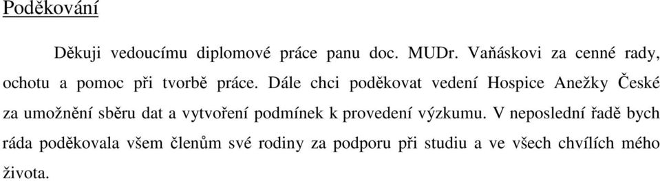 Dále chci poděkovat vedení Hospice Anežky České za umožnění sběru dat a vytvoření