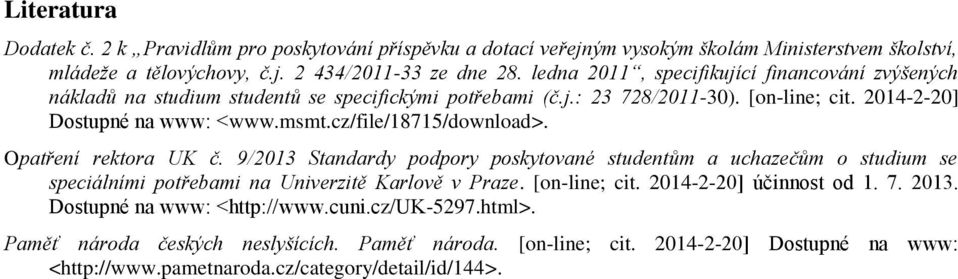 cz/file/18715/download>. Opatření rektora UK č. 9/2013 Standardy podpory poskytované studentům a uchazečům o studium se speciálními potřebami na Univerzitě Karlově v Praze. [on-line; cit.