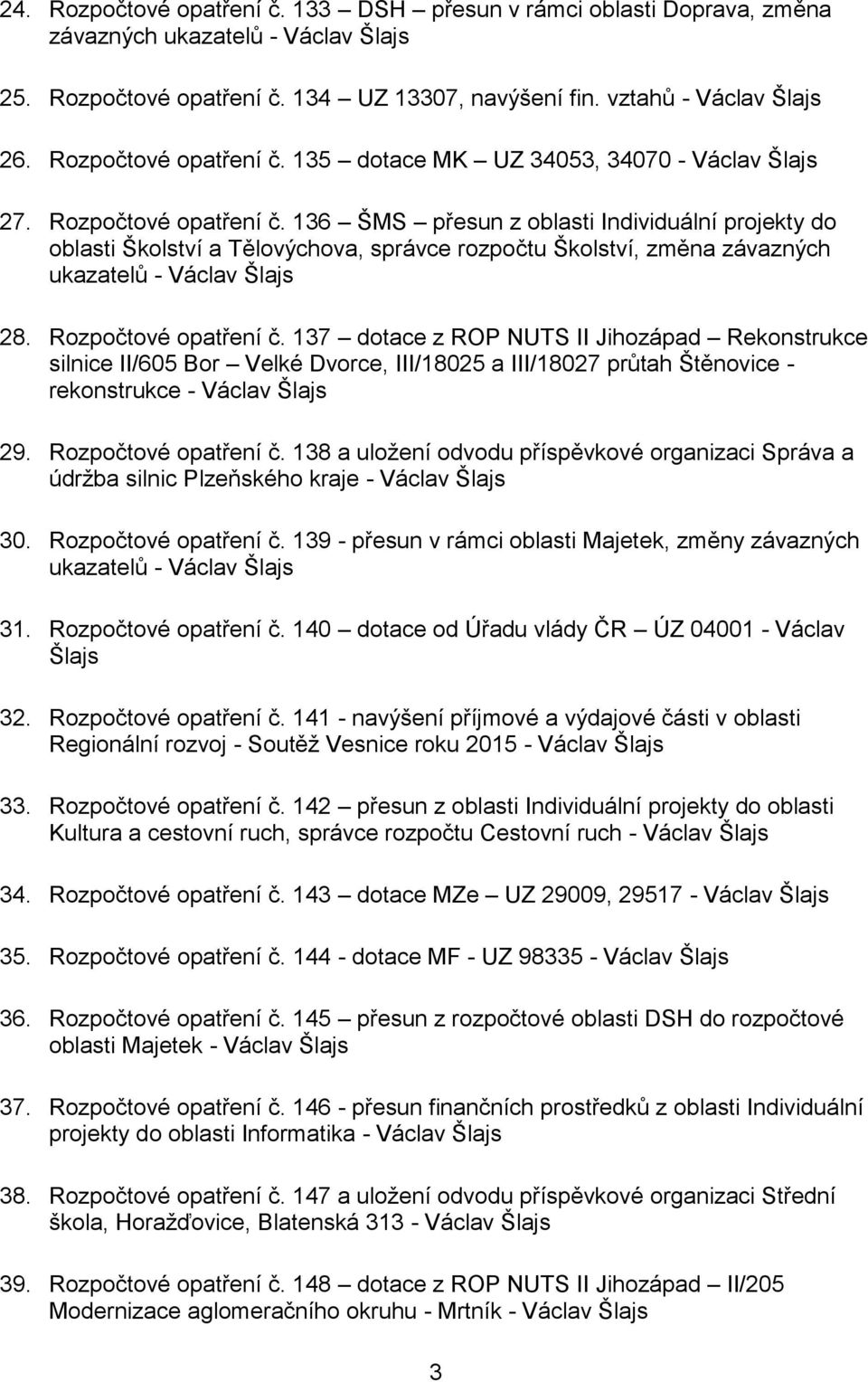 136 ŠMS přesun z oblasti Individuální projekty do oblasti Školství a Tělovýchova, správce rozpočtu Školství, změna závazných ukazatelů - Václav Šlajs 28. Rozpočtové opatření č.