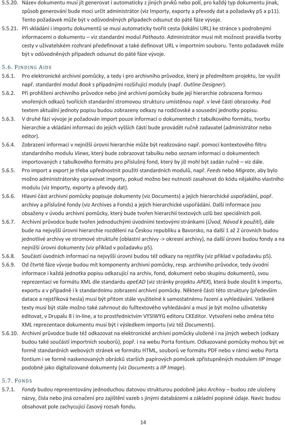 požadavky p5 a p11). Tento požadavek může být v odůvodněných případech odsunut do páté fáze vývoje. 5.5.21.