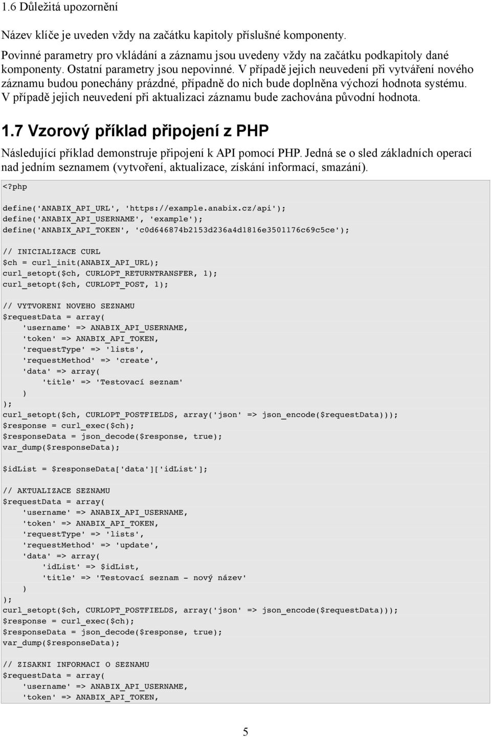 V případě jejich neuvedení při aktualizaci záznamu bude zachována původní hodnota. 1.7 Vzorový příklad připojení z PHP Následující příklad demonstruje připojení k API pomocí PHP.