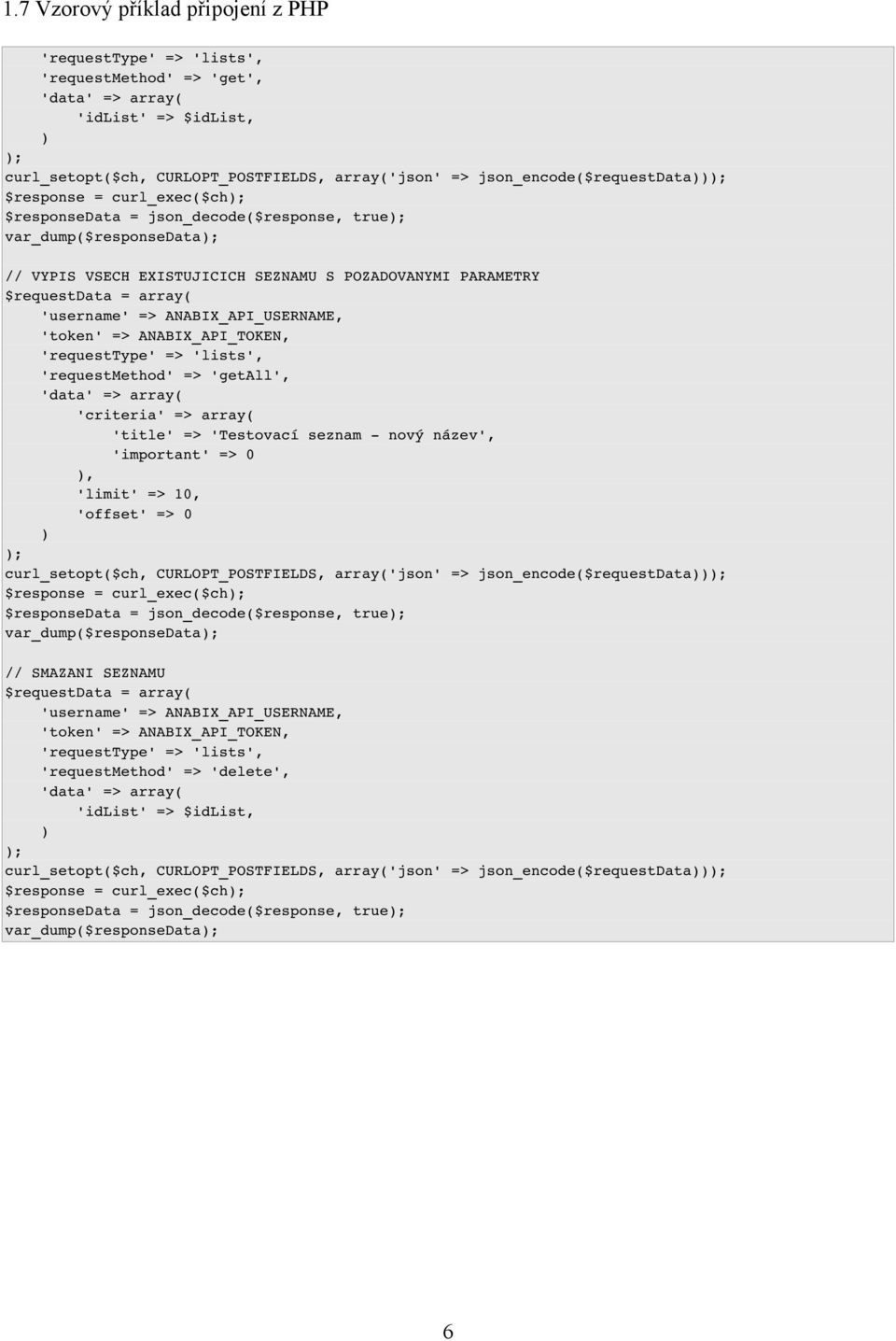 $requestdata = array( 'username' => ANABIX_API_USERNAME, 'token' => ANABIX_API_TOKEN, 'requesttype' => 'lists', 'requestmethod' => 'getall', 'data' => array( 'criteria' => array( 'title' =>