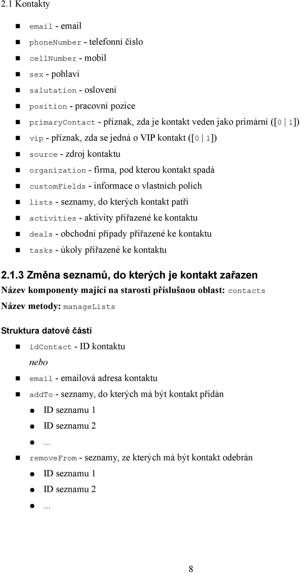 kterých kontakt patří activities - aktivity přiřazené ke kontaktu deals - obchodní případy přiřazené ke kontaktu tasks - úkoly přiřazené ke kontaktu 2.1.