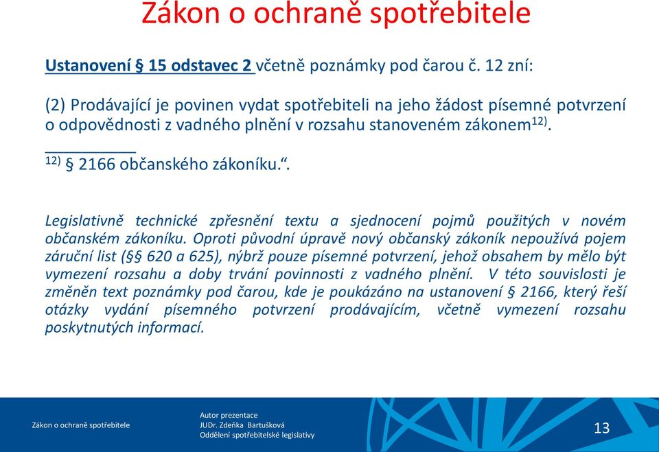 . Legislativně technické zpřesnění textu a sjednocení pojmů použitých v novém občanském zákoníku.