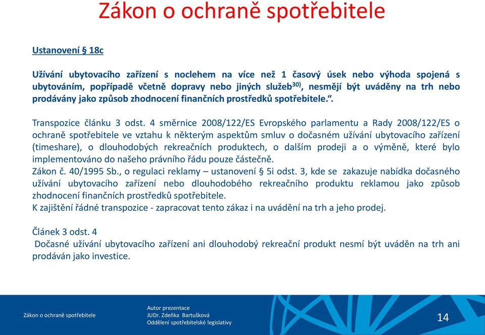 4 směrnice 2008/122/ES Evropského parlamentu a Rady 2008/122/ES o ochraně spotřebitele ve vztahu k některým aspektům smluv o dočasném užívání ubytovacího zařízení (timeshare), o dlouhodobých