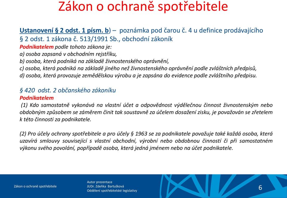 než živnostenského oprávnění podle zvláštních předpisů, d) osoba, která provozuje zemědělskou výrobu a je zapsána do evidence podle zvláštního předpisu. 420 odst.