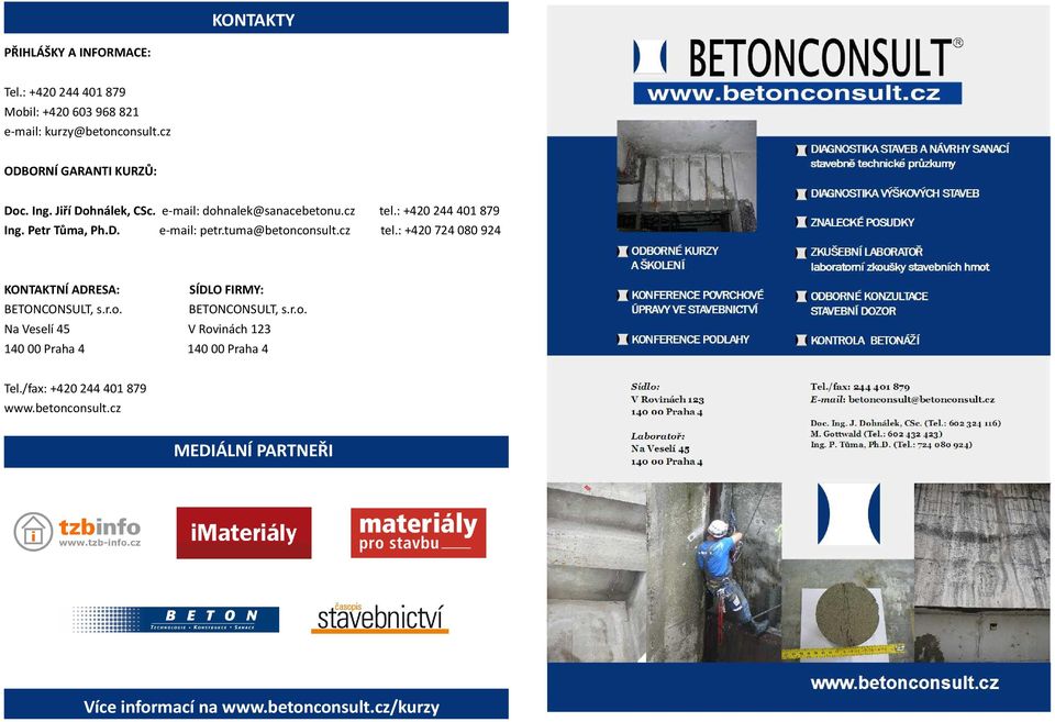 Petr Tůma, Ph.D. e-mail: petr.tuma@betonconsult.cz tel.: +420 724 080 924 KONTAKTNÍ ADRESA: SÍDLO FIRMY: BETONCONSULT, s.r.o. BETONCONSULT, s.r.o. Na Veselí 45 V Rovinách 123 14000Praha4 14000Praha4 Tel.