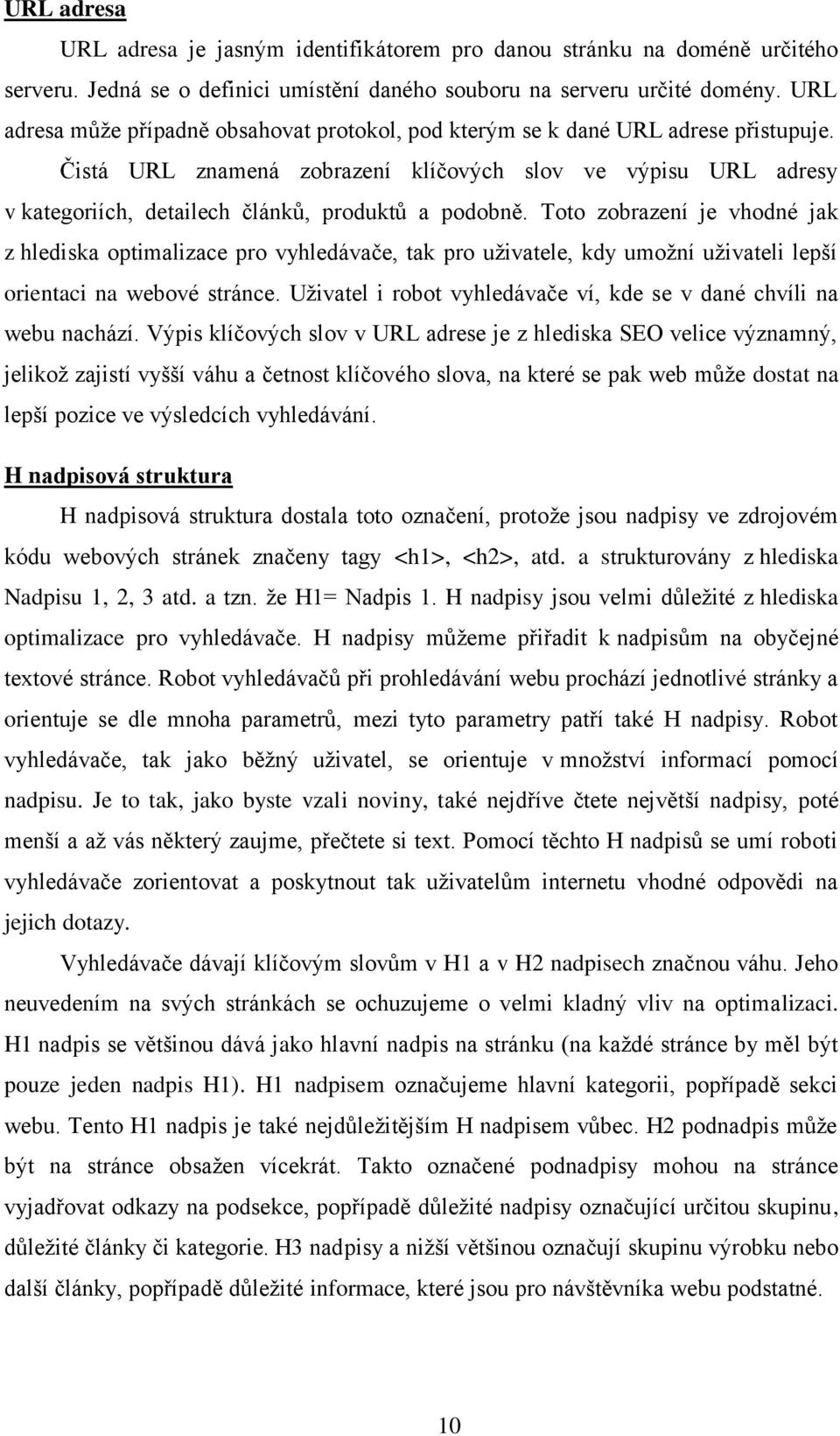 Čistá URL znamená zobrazení klíčových slov ve výpisu URL adresy v kategoriích, detailech článků, produktů a podobně.