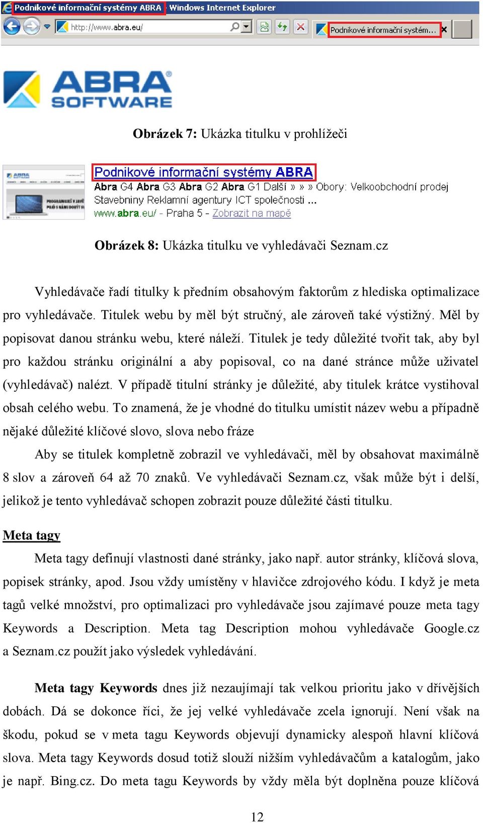 Titulek je tedy důležité tvořit tak, aby byl pro každou stránku originální a aby popisoval, co na dané stránce může uživatel (vyhledávač) nalézt.