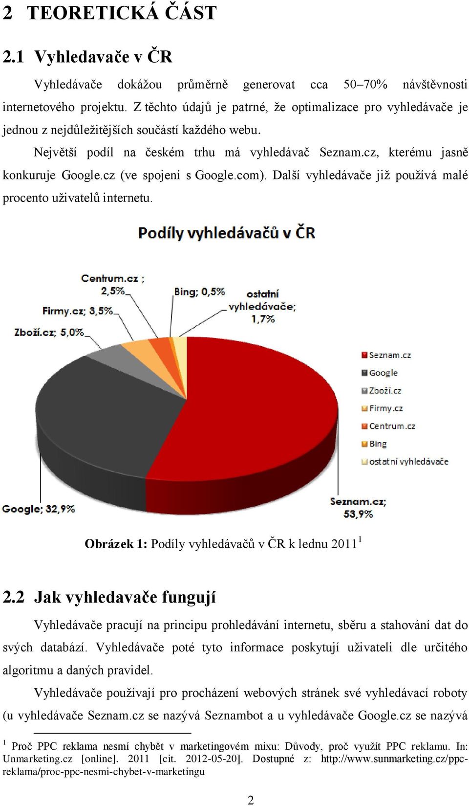 cz (ve spojení s Google.com). Další vyhledávače již používá malé procento uživatelů internetu. 1 Obrázek 1: Podíly vyhledávačů v ČR k lednu 2011 1 2.