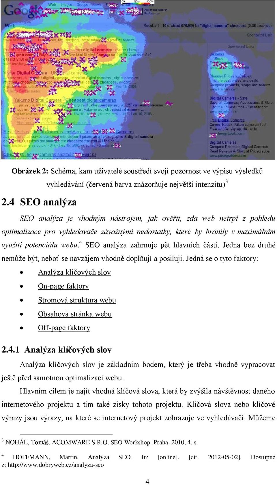 4 SEO analýza zahrnuje pět hlavních částí. Jedna bez druhé nemůže být, neboť se navzájem vhodně doplňují a posilují.